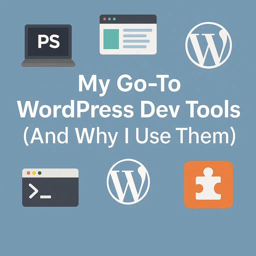 My Go-To WordPress Dev Tools (And Why I Use Them)