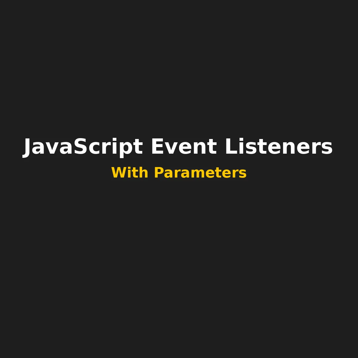 Mastering JavaScript Event Listeners with Parameters