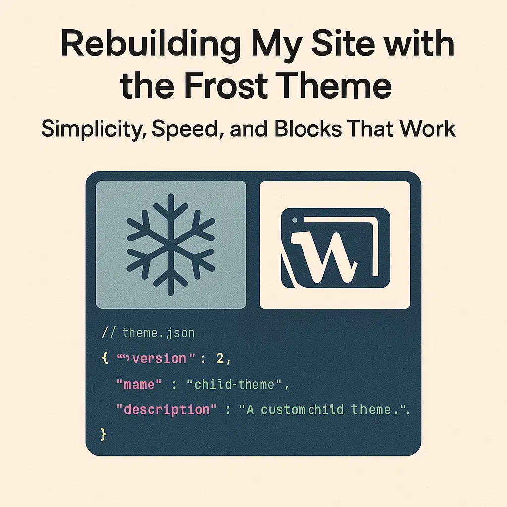 Rebuilding My Site with the Frost Theme: Simplicity, Speed, and Blocks That Work