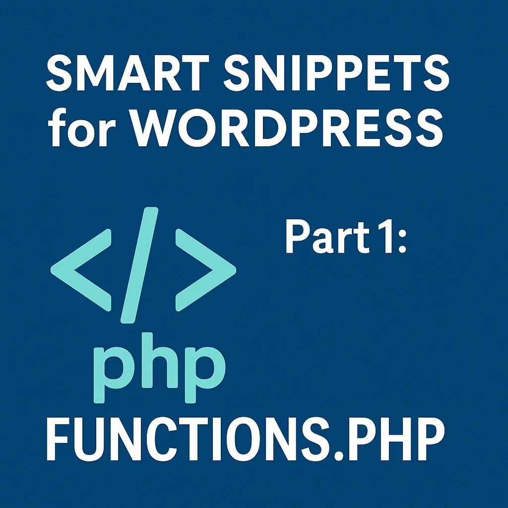 Smart Snippets for WordPress – Part 1:  functions.php Snippets I Actually Use (and Why They’re Worth It)