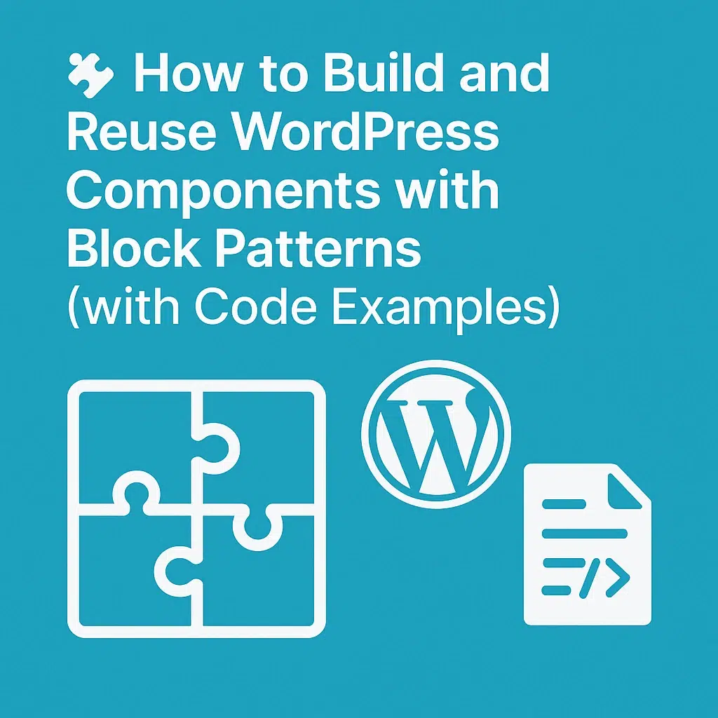 How to Build and Reuse WordPress Components with Block Patterns (with Code Examples)