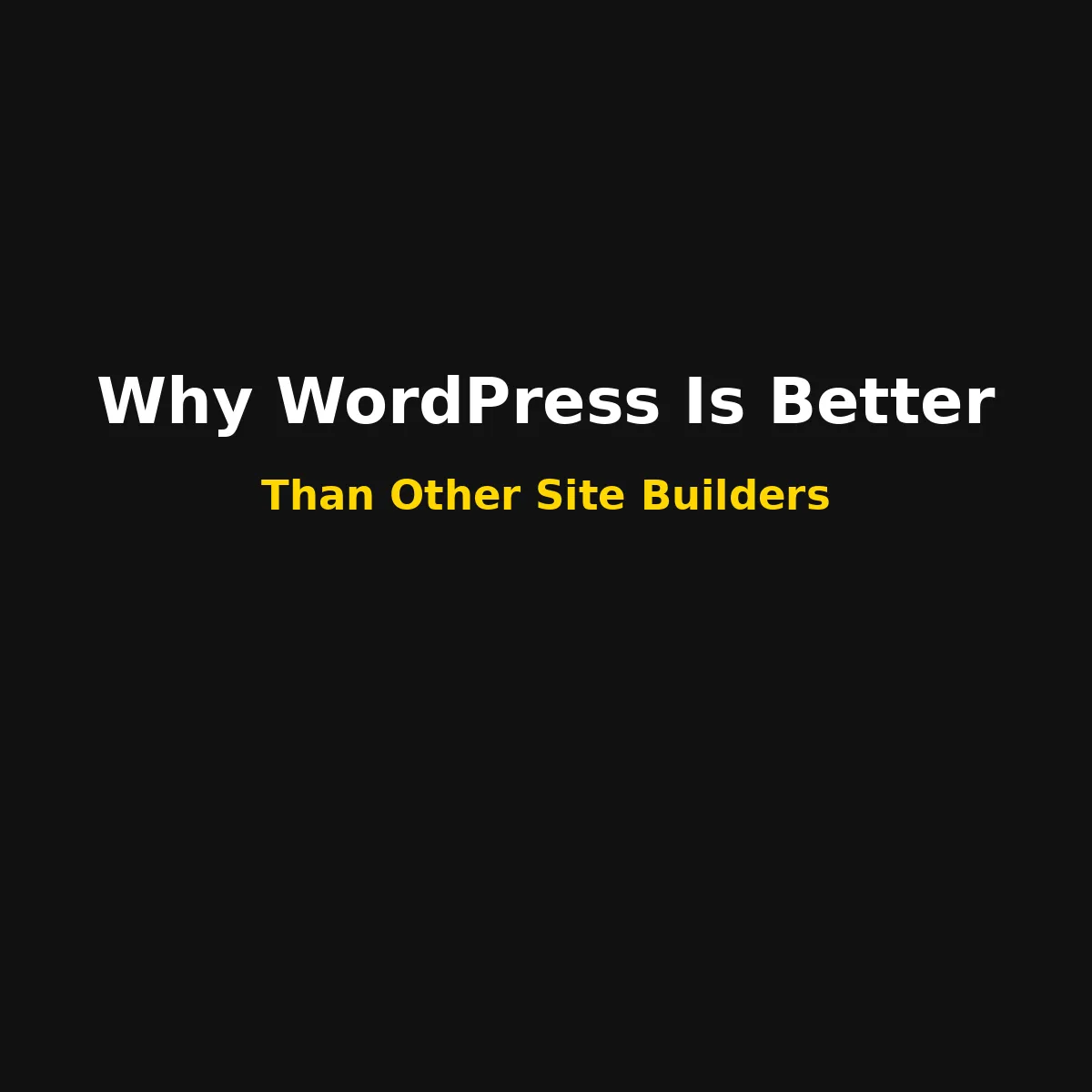 Why WordPress Still Reigns Supreme Over Other Site Builders (With Code Examples)